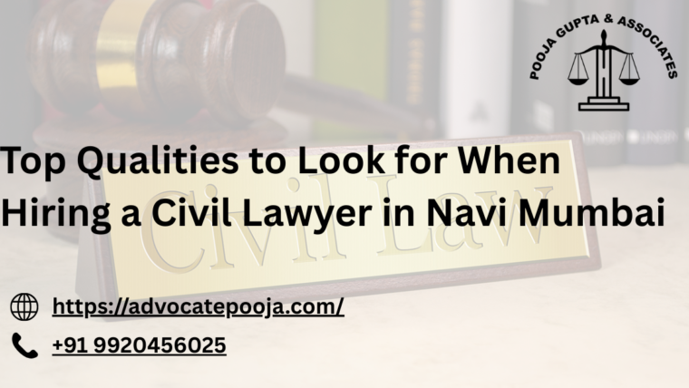 Top Qualities to Look for When Hiring a Civil Lawyer in Navi Mumbai