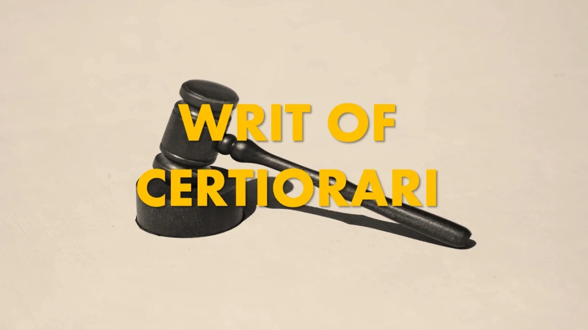 Explanation of Certiorari Writ: Unraveling its Purpose and Mechanics