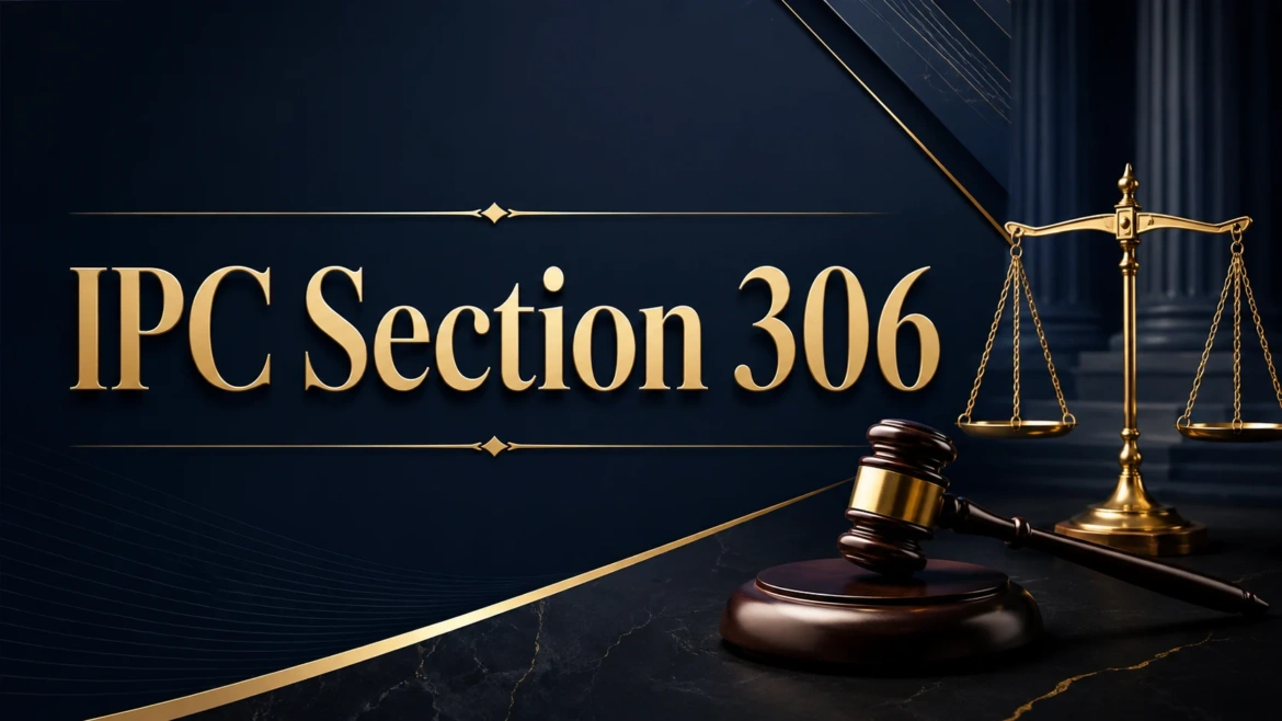 IPC Section 306: Everything You Need to Know About Abetment of Suicide