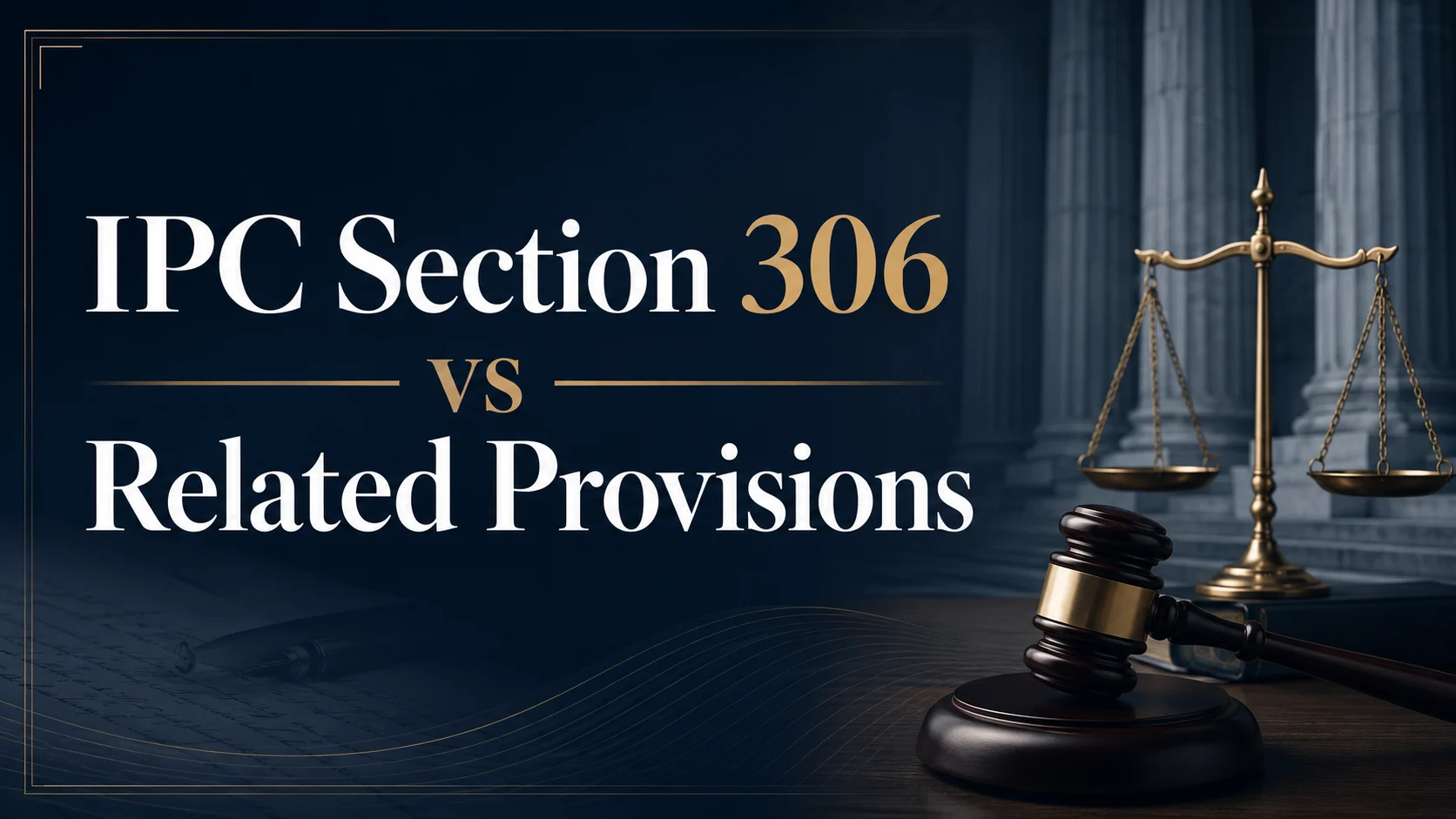 IPC Section 306 vs Related Provisions