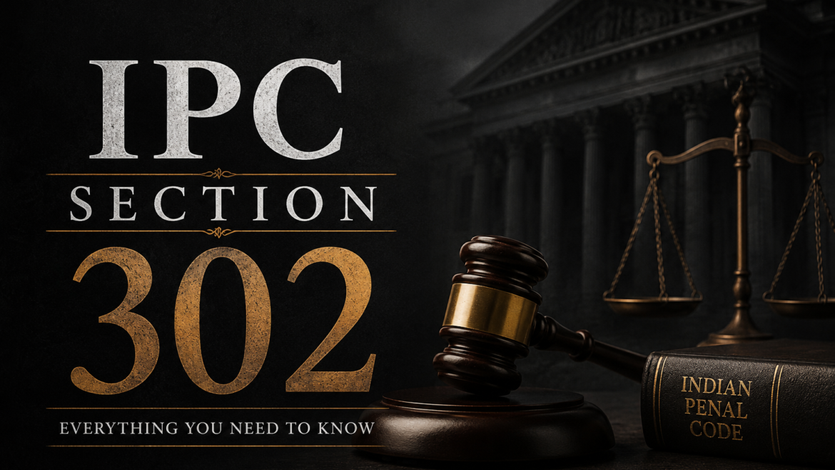 IPC Section 302 Explained: Meaning, Punishment, Bail, and Its Relevance Under BNS