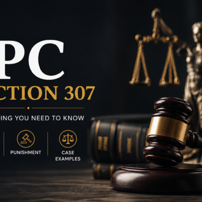 IPC Section 307: Complete Guide to Attempt to Murder — Punishment, Bail & Defense